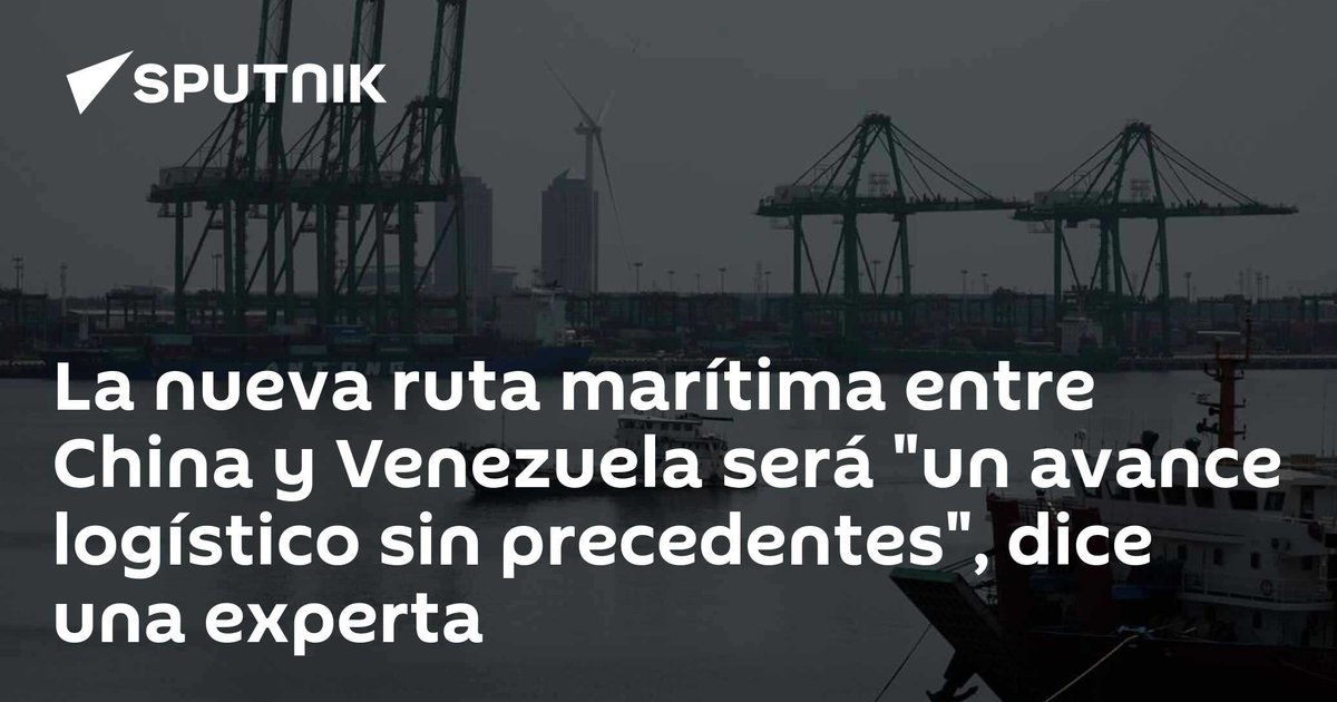 La nueva ruta marítima entre China y Venezuela será «un avance logístico sin precedentes», dice analista