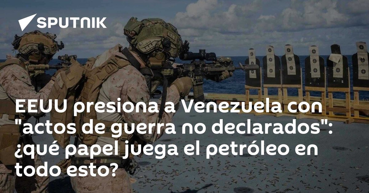 EEUU presiona a Venezuela con «actos de guerra no declarados»: ¿qué papel juega el petróleo en todo esto?