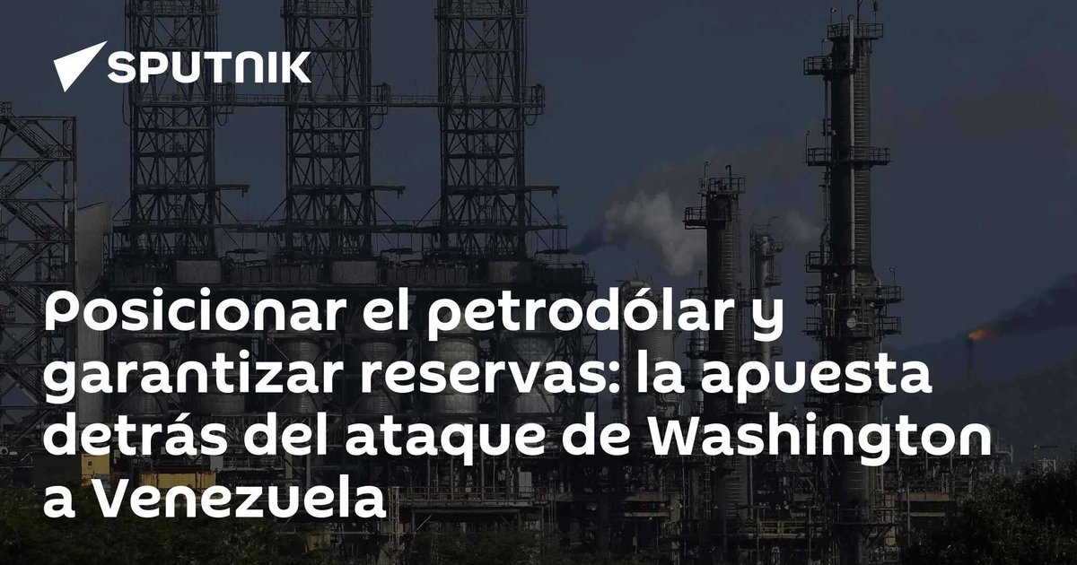Posicionar el petrodólar y garantizar reservas: la apuesta detrás del ataque de Washington a Venezuela